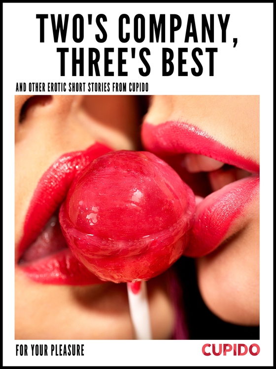 Two's Company, Three's Best – and other erotic short stories from Cupido (e-bok) av Cupido