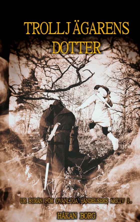 Trollj?garens dotter: Ur Byr?n f?r ovanliga h?ndelsers arkiv 1