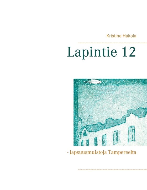 Lapintie 12: - lapsuusmuistoja Tampereelta