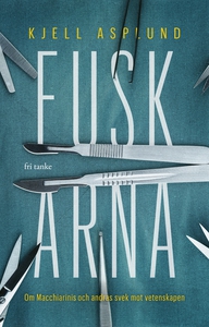 Fuskarna : Om Macchiarini och andras svek mot v