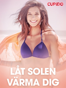 Låt solen värma dig - erotiska noveller (e-bok)
