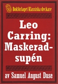 Leo Carring: Maskeradsupén. Detektivhistoria. Återutgivning av text från 1914