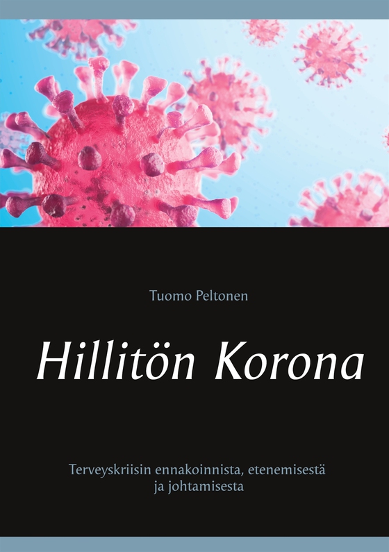 Hillitön Korona: Terveyskriisin ennakoinnista, etenemisestä ja johtamisesta