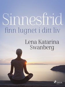 Sinnesfrid: finn lugnet i ditt liv (e-bok) av L