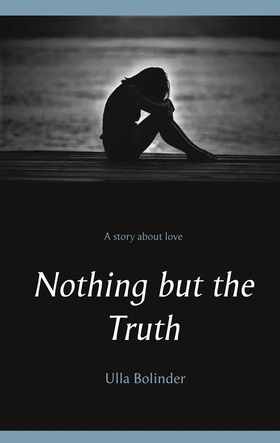 Nothing but the Truth (e-bok) av Ulla Bolinder