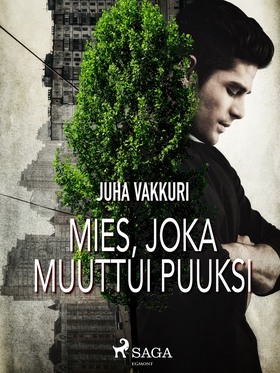 Mies, joka muuttui puuksi (e-bok) av Juha Vakku