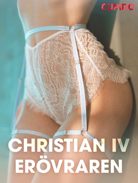 Christian IV - Erövraren - erotiska noveller (e