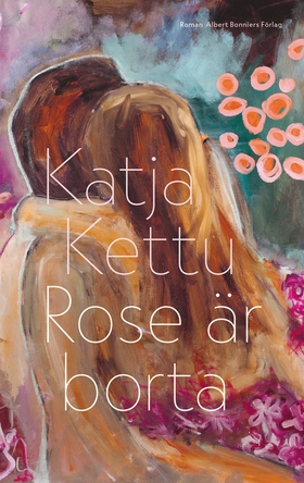 Rose är borta (e-bok) av Katja Kettu