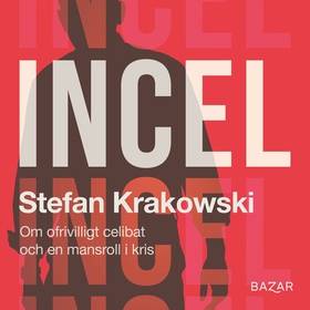 Incel : Om ofrivilligt celibat och en mansroll