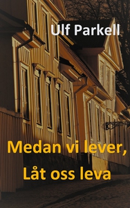 Medan vi lever, låt oss leva (e-bok) av Ulf Par