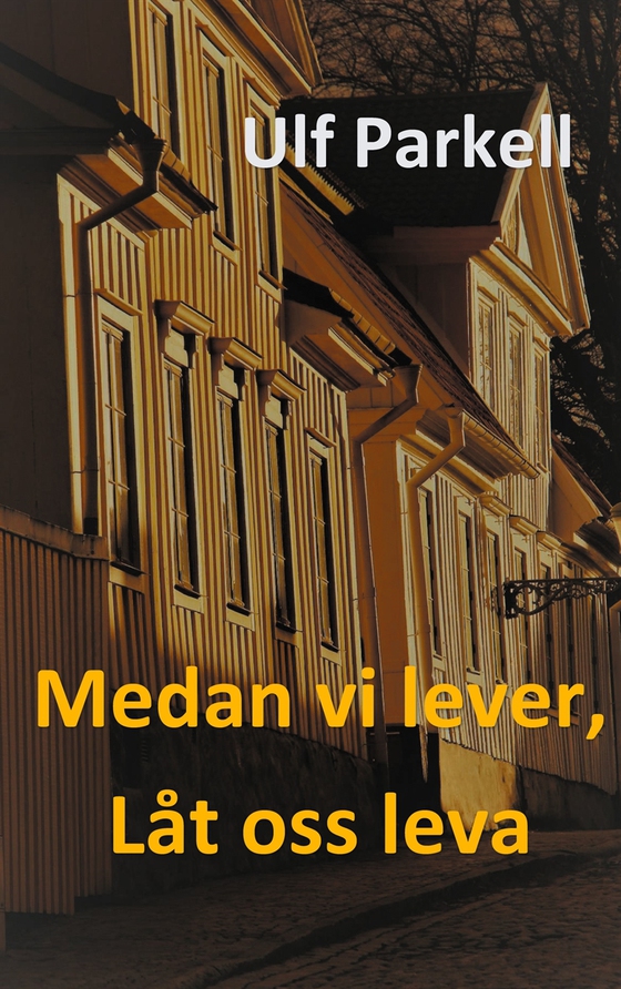 Medan vi lever, låt oss leva (e-bok) av Ulf Parkell