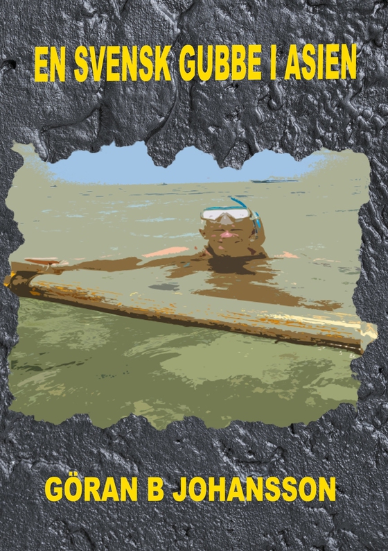 En Svensk Gubbe I Asien (e-bok) av Göran B Johansson