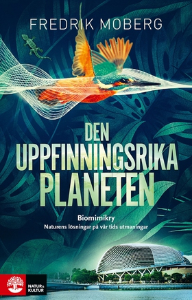 Den uppfinningsrika planeten : Biomimikry och n