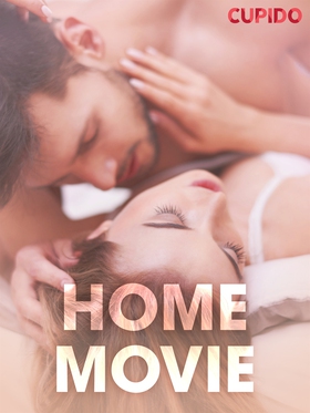 Home movie - erotiska noveller (e-bok) av Cupid