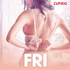 Fri - erotiska noveller (ljudbok) av Cupido