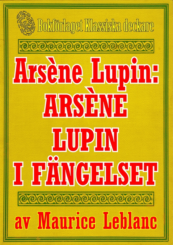 Arsène Lupin: Arsène Lupin i fängelse. Återutgivning av text från 1907