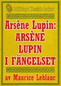 Arsène Lupin: Arsène Lupin i fängelse. Återutgivning av text från 1907
