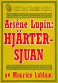 Arsène Lupin: Hjärtersjuan. Återutgivning av text från 1907