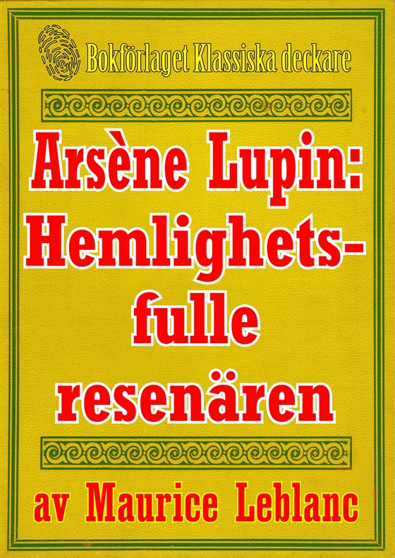 Arsène Lupin: Den hemlighetsfulle resenären. Återutgivning av text från 1907