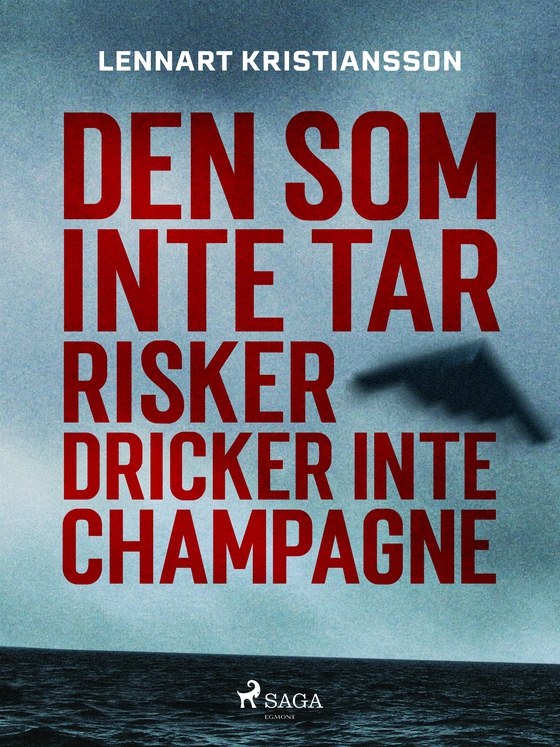 Den som inte tar risker dricker inte champagne (e-bok) av Lennart Kristiansson