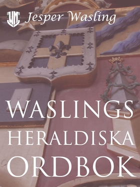 Waslings heraldiska ordbok (e-bok) av Jesper Wa