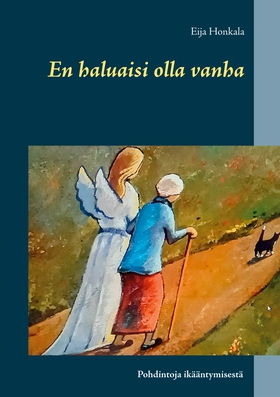 En haluaisi olla vanha: Pohdintoja ikääntymises