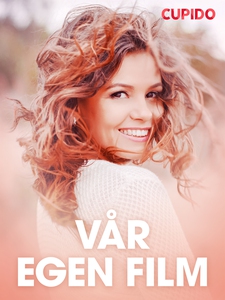 Vår egen film - erotiska noveller (e-bok) av Cu