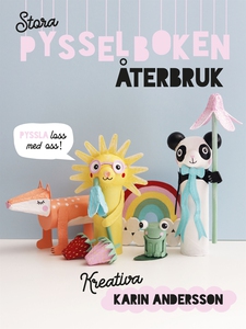 Stora pysselboken - återbruk (e-bok) av Karin A