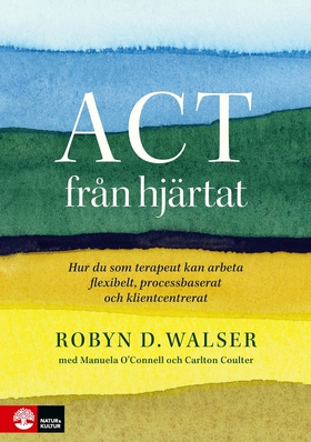 ACT från hjärtat : hur du som terapeut kan arbe