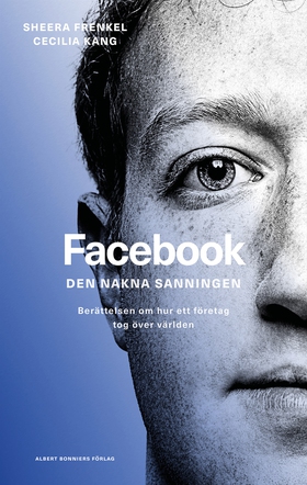 Facebook - den nakna sanningen : Berättelsen om