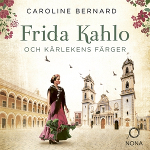 Frida Kahlo och kärlekens färger (ljudbok) av C