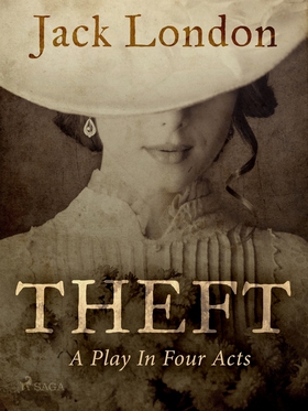 Theft: A Play In Four Acts (e-bok) av Jack Lond