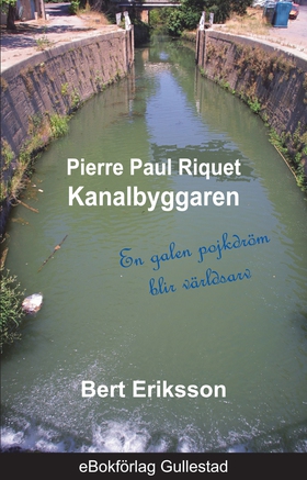 Pierre Paul Riquet Kanalbyggaren: En galen pojk