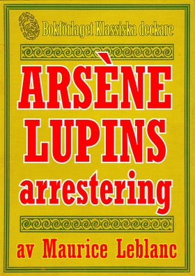 Arsène Lupins arrestering. Text från 1907 kompl