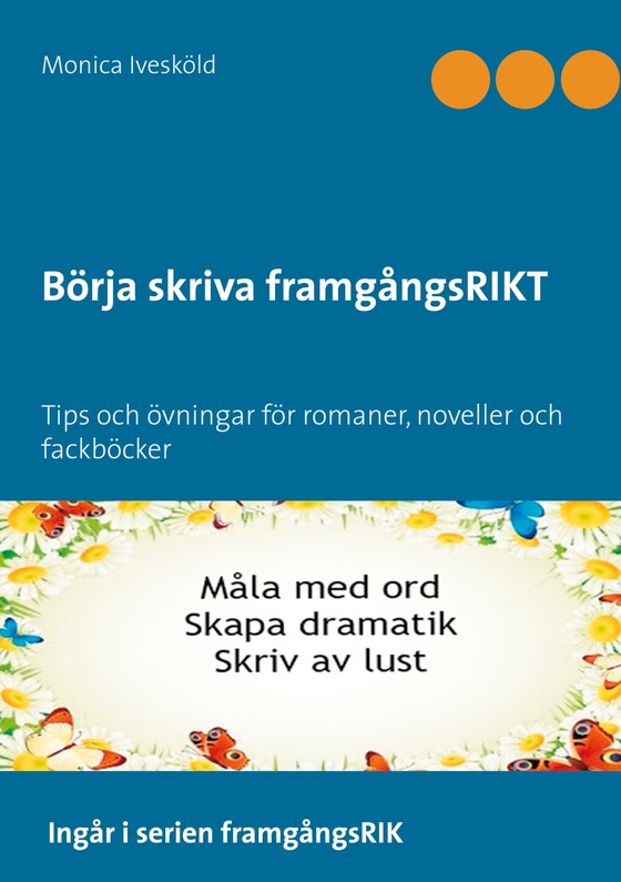 Börja skriva framgångsRIKT: Tips och övningar för romaner, noveller och fackböcker