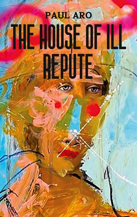 The House Of Ill Repute (e-bok) av Paul Aro