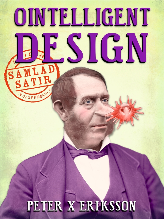 Ointelligent Design: samlad satir (e-bok) av Peter X. Eriksson
