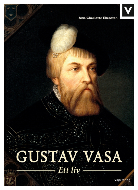 Gustav Vasa - Ett liv (e-bok) av Ann-Charlotte Ekensten