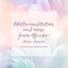 Metta-meditation med mina favoritfraser. Andra