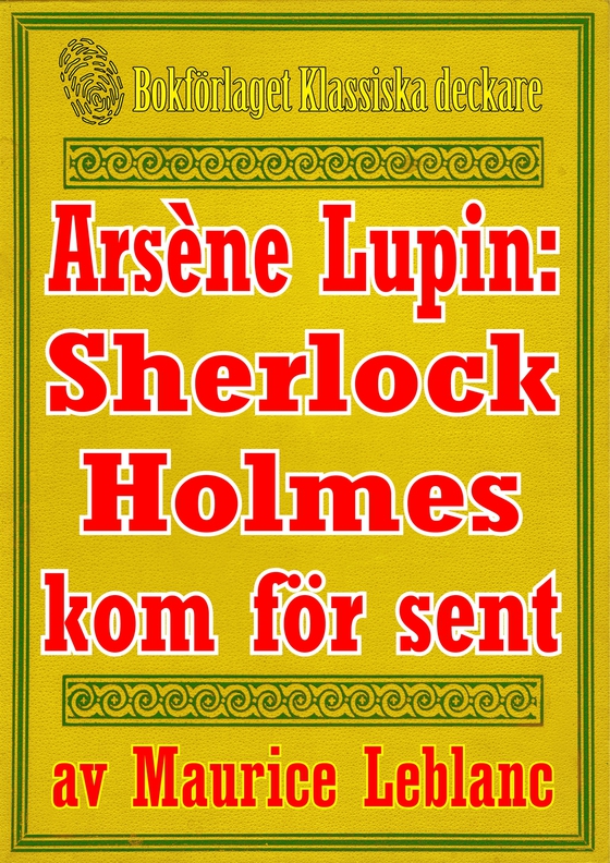 Arsène Lupin: Sherlock Holmes kommer för sent. Text från 1907 kompletterad med ordlista