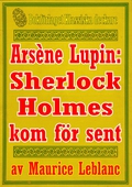 Arsène Lupin: Sherlock Holmes kommer för sent. Text från 1907 kompletterad med ordlista