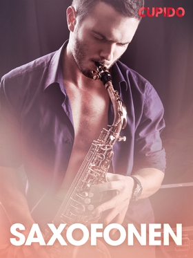 Saxofonen – erotiska noveller (e-bok) av Cupido
