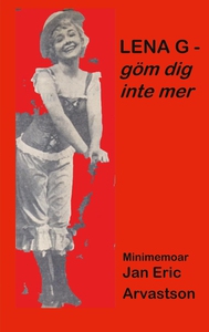 LENA G - göm dig inte mer!: Minimemoar - till m