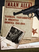 Maan alla: Vakoilua, vastarintaa ja urkintaa Suomessa 1941-1944