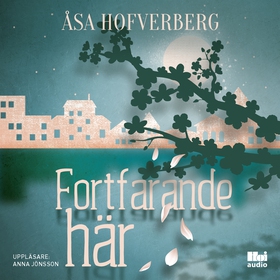 Fortfarande här (ljudbok) av Åsa Hofverberg
