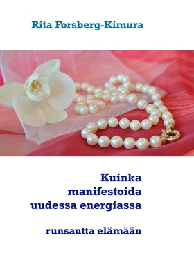 Kuinka manifestoida uudessa energiassa: runsaut