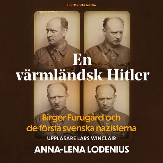En värmländsk Hitler. Birger Furugård och de första svenska nazisterna