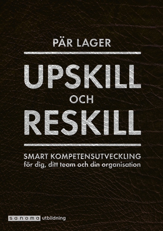 Upskill och Reskill. Smart kompetensutveckling för dig, ditt team och din organisation