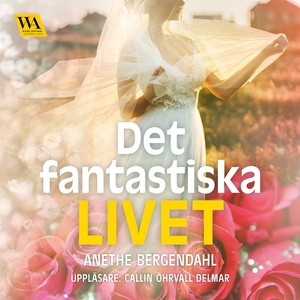 Det fantastiska livet (ljudbok) av Anethe Berge