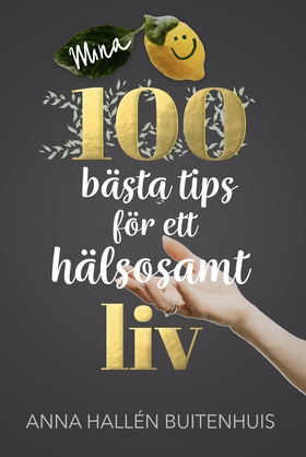 Mina 100 bästa tips för ett hälsosamt liv (e-bo